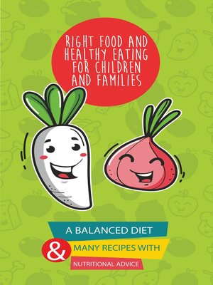 cover image of Right Food and Healthy Eating for Children and Families a Balanced Diet With Many Recipes and Great Nutritional Advice